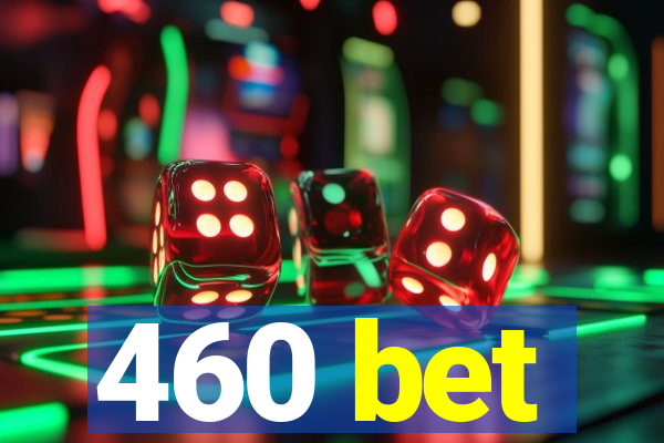 460 bet